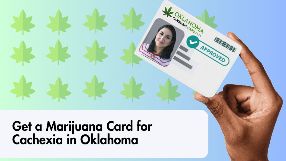 Get a Marijuana Card for Cachexia in Oklahoma